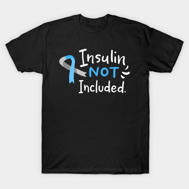 Insulin Not Included T-Shirt by maxcode